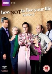 How Not To Live Your Life: Series 3