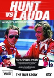 Hunt Vs Lauda: Grand Prix's Greatest Racing Rivals